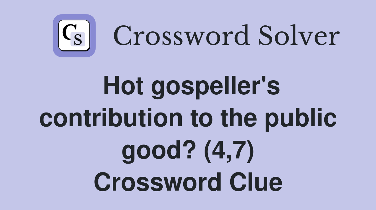 Hot gospeller's contribution to the public good? (4,7) Crossword Clue