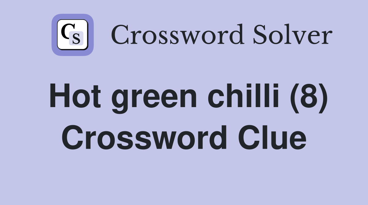 Hot green chilli (8) Crossword Clue