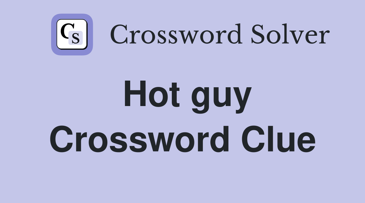 Hot guy Crossword Clue Answers Crossword Solver