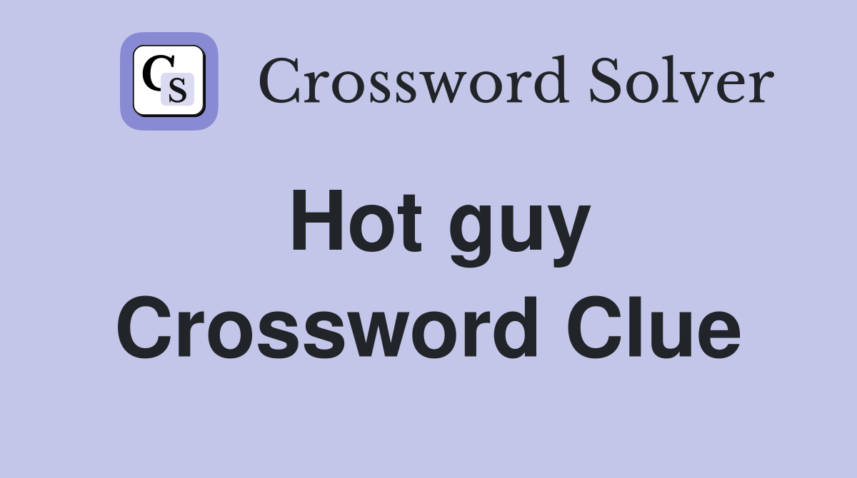 Hot guy Crossword Clue