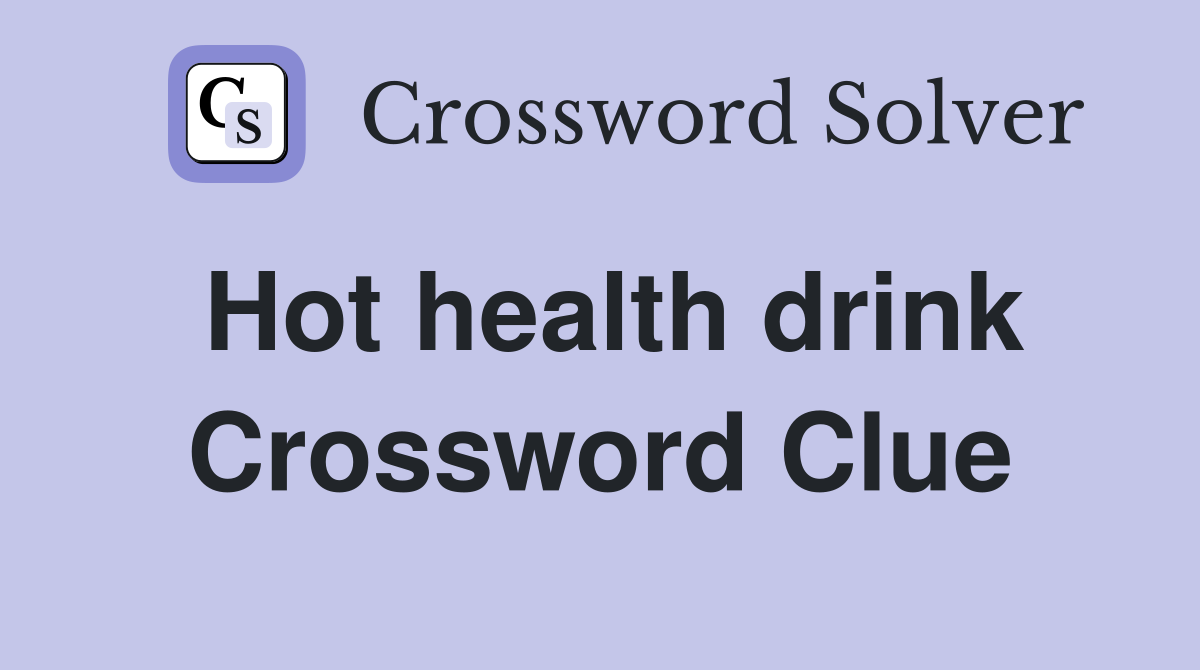 Hot health drink Crossword Clue