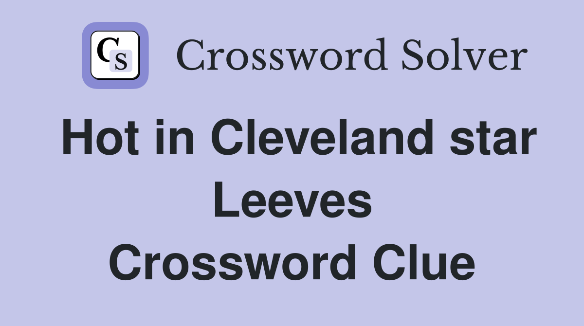Hot in Cleveland star Leeves Crossword Clue