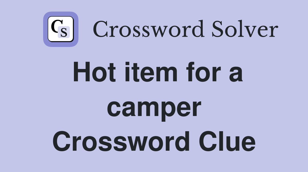 Hot item for a camper Crossword Clue