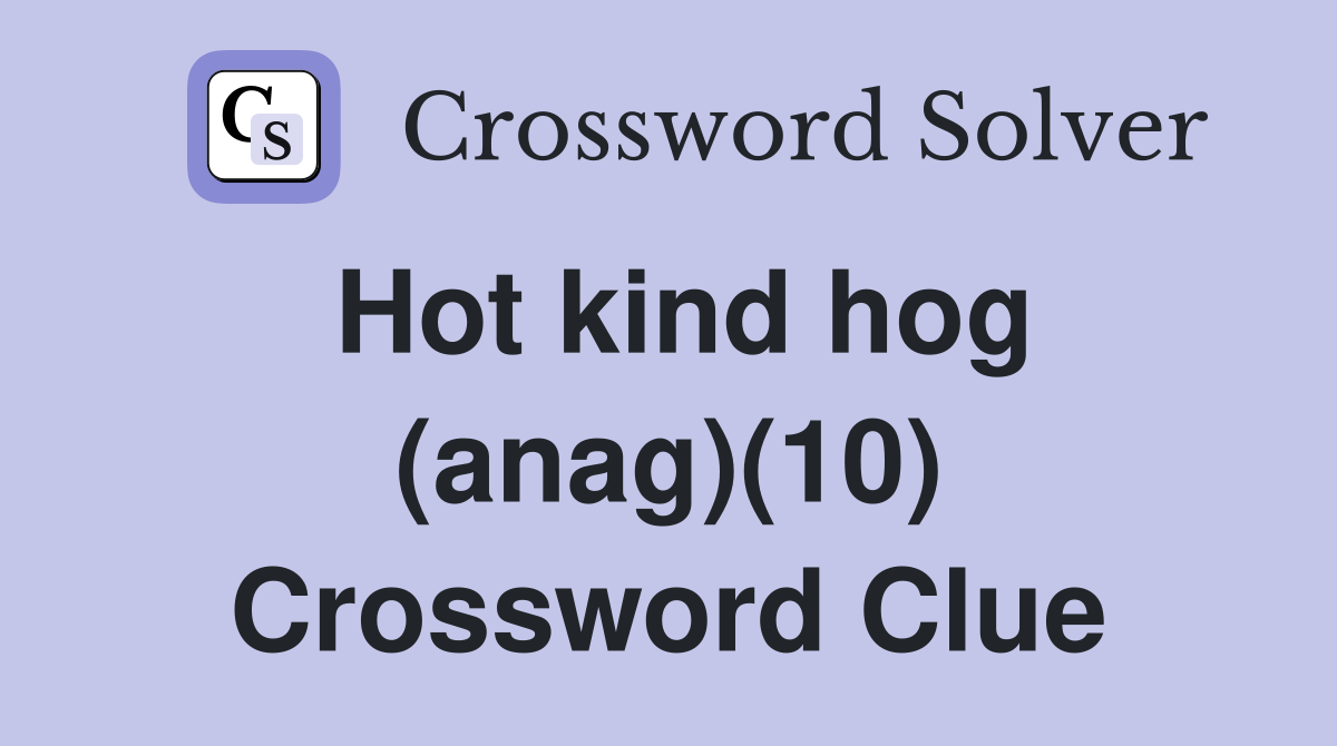 Hot kind hog (anag)(10) Crossword Clue