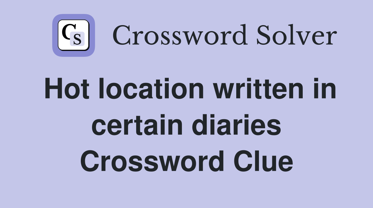 Hot location written in certain diaries Crossword Clue