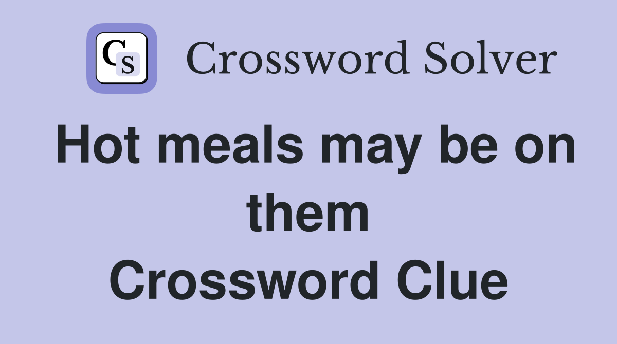 Hot meals may be on them Crossword Clue