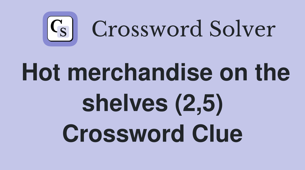 Hot merchandise on the shelves (2,5) Crossword Clue