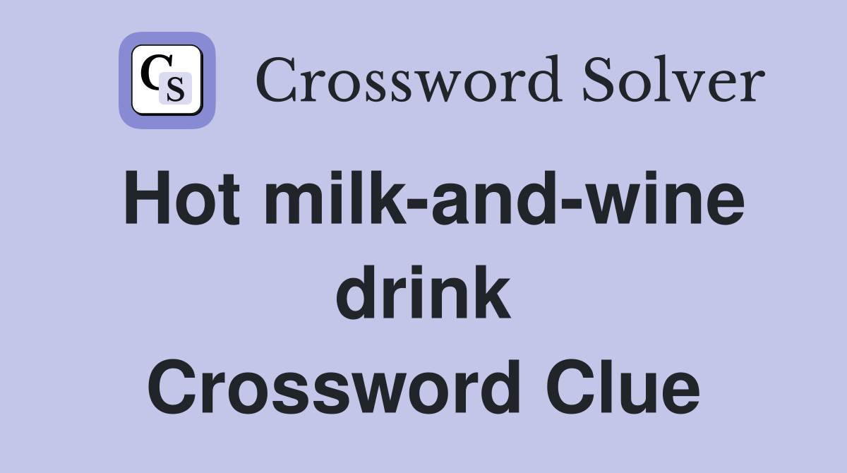 Hot milk-and-wine drink Crossword Clue
