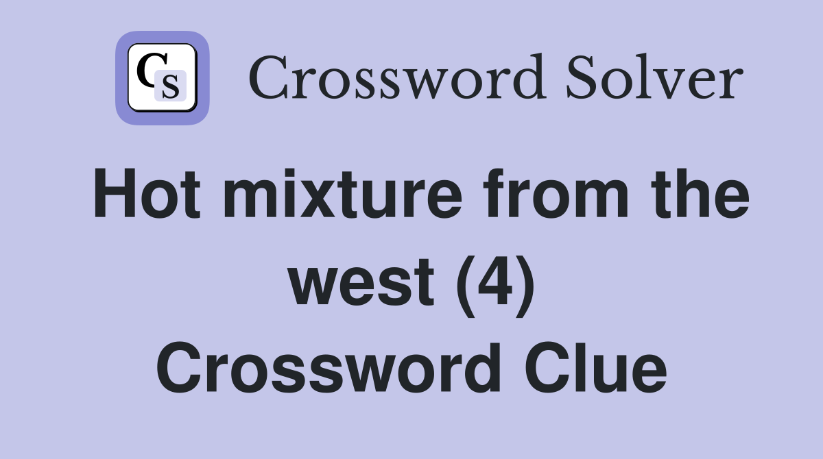 Hot mixture from the west (4) Crossword Clue