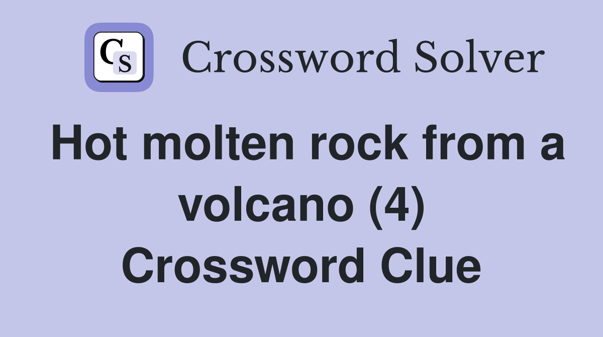 Hot molten rock from a volcano (4) Crossword Clue
