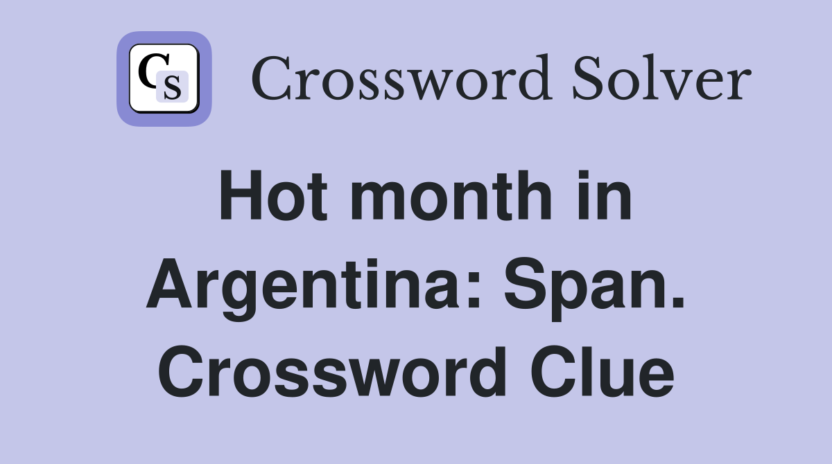Hot month in Argentina: Span. Crossword Clue