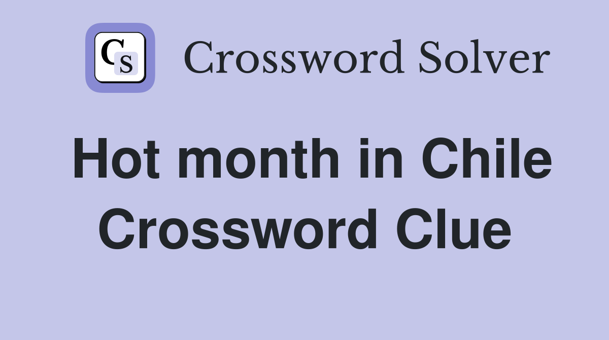 Hot month in Chile Crossword Clue