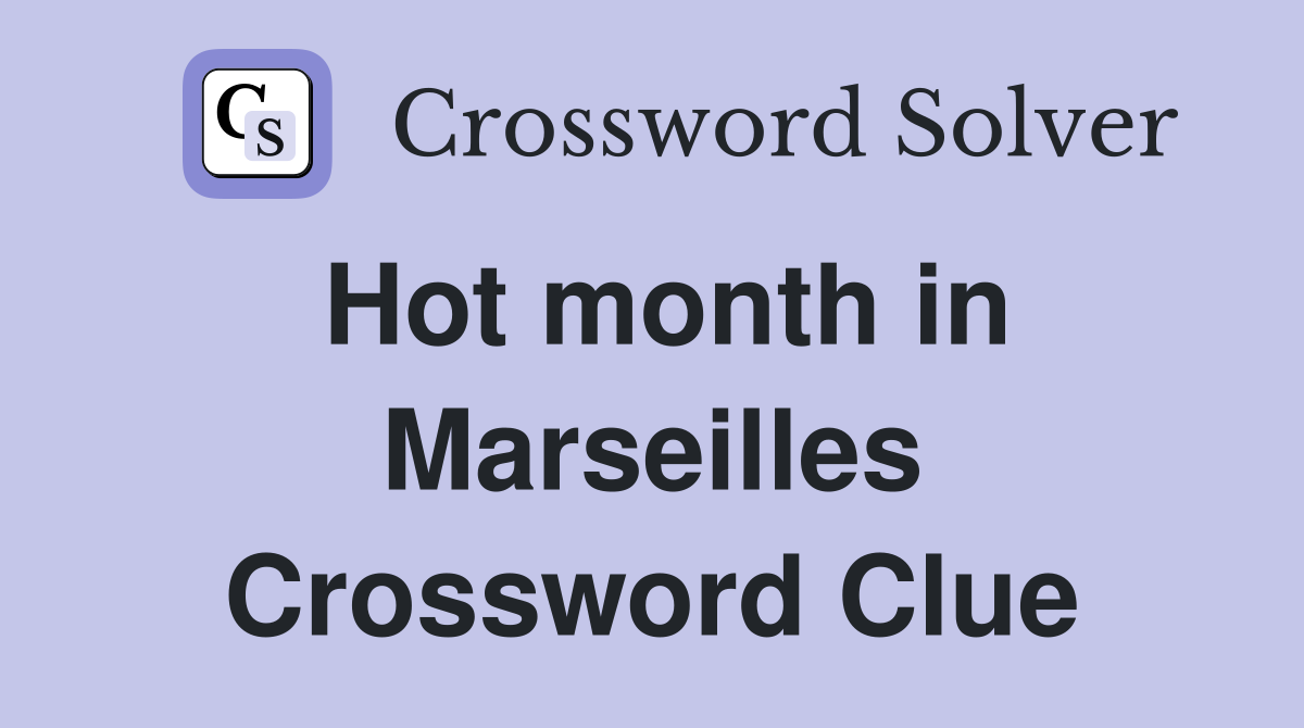 Hot month in Marseilles Crossword Clue