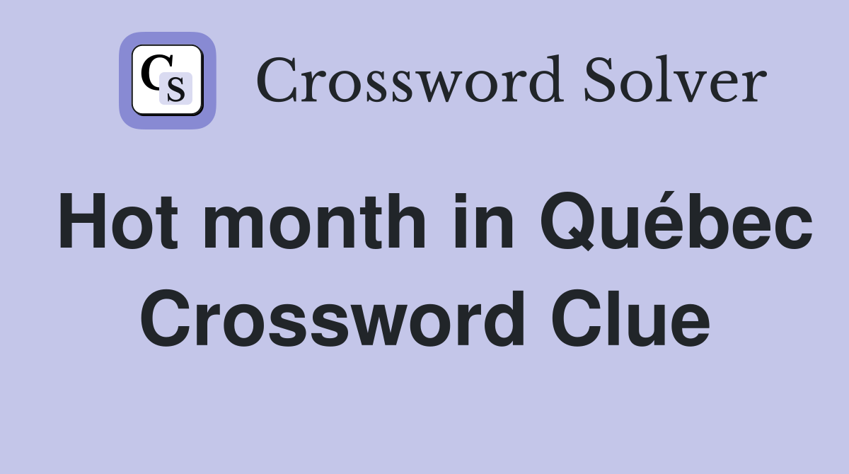 Hot month in Québec Crossword Clue