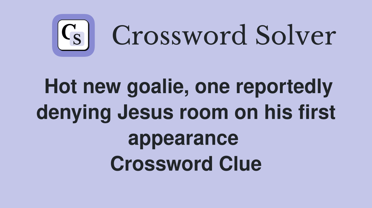 Hot new goalie, one reportedly denying Jesus room on his first appearance  Crossword Clue