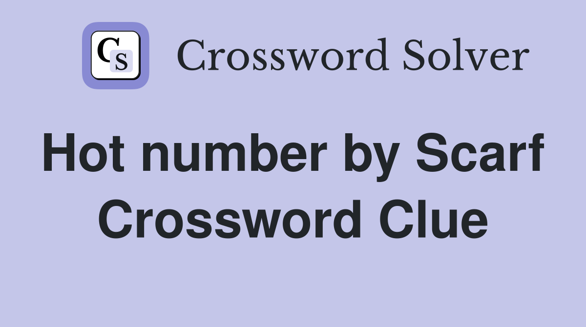 Hot number by Scarf  Crossword Clue