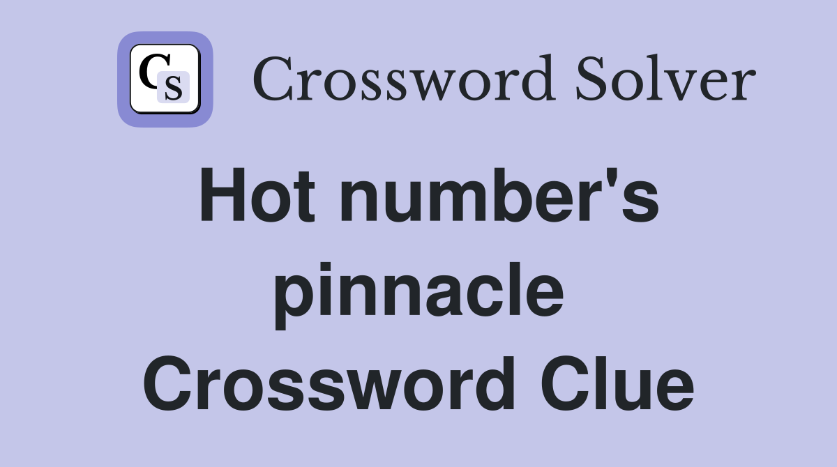 Hot number's pinnacle Crossword Clue