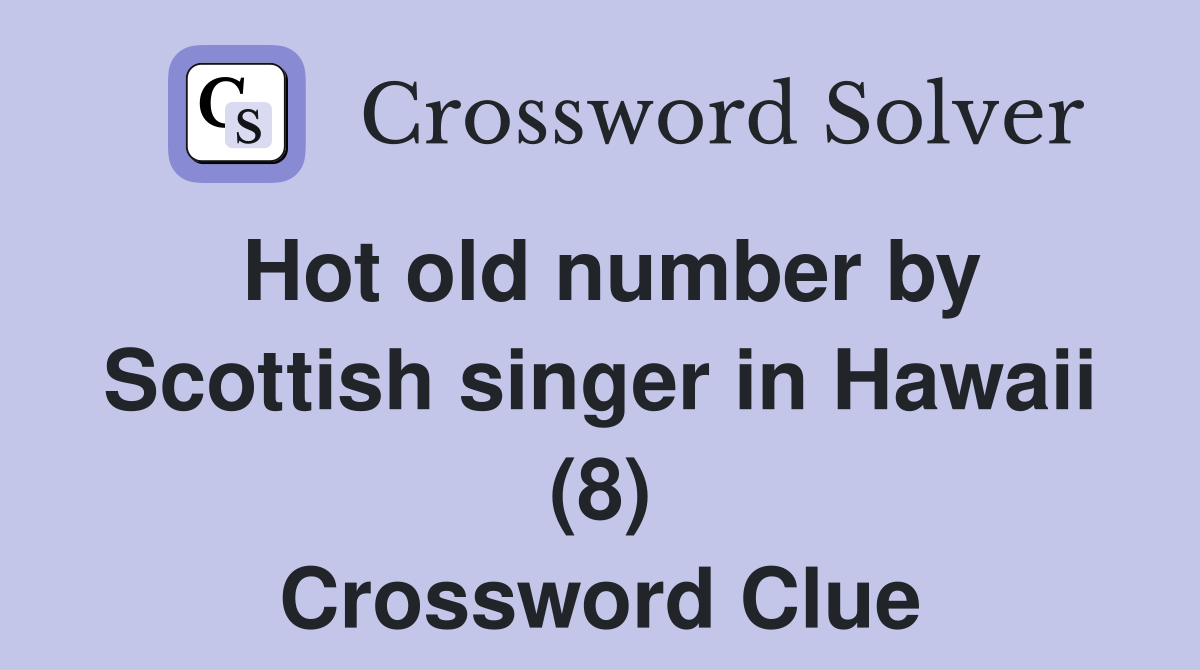 Hot old number by Scottish singer in Hawaii (8) Crossword Clue