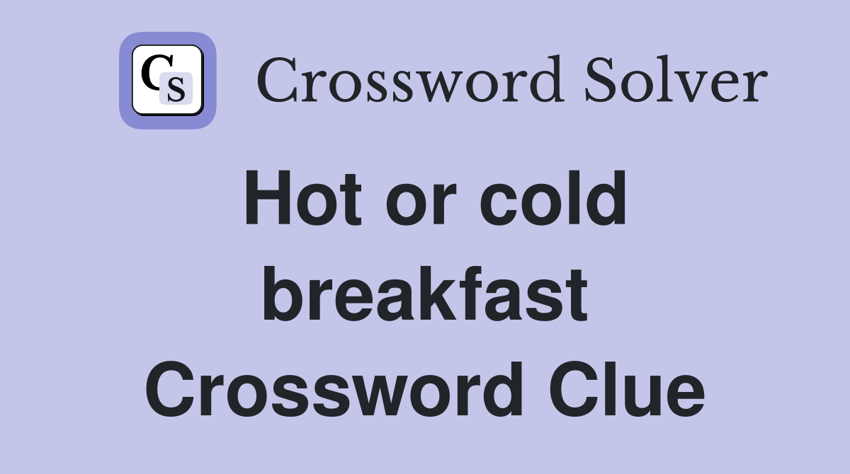 Hot or cold breakfast Crossword Clue