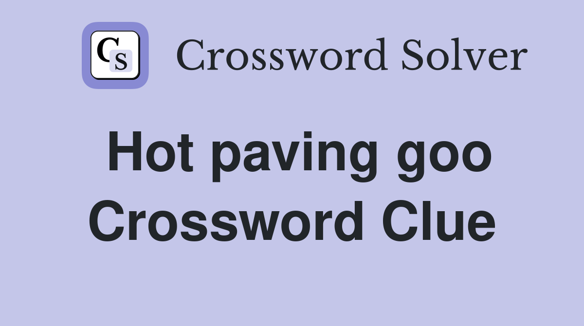 Hot paving goo Crossword Clue