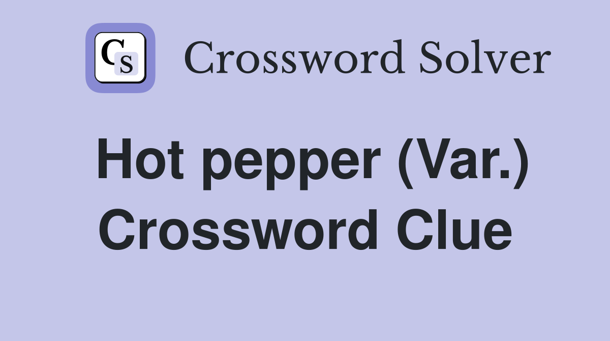 Hot pepper (Var.) Crossword Clue