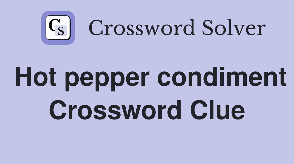 Hot pepper condiment Crossword Clue
