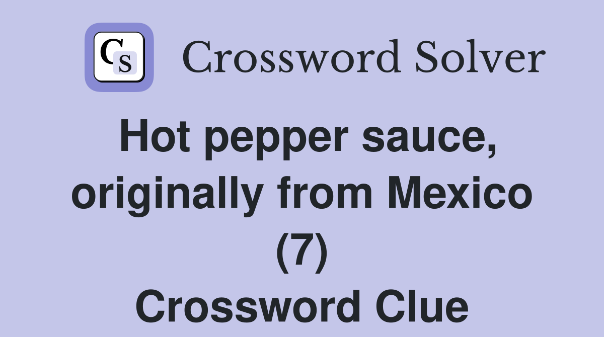 Hot pepper sauce, originally from Mexico (7) Crossword Clue