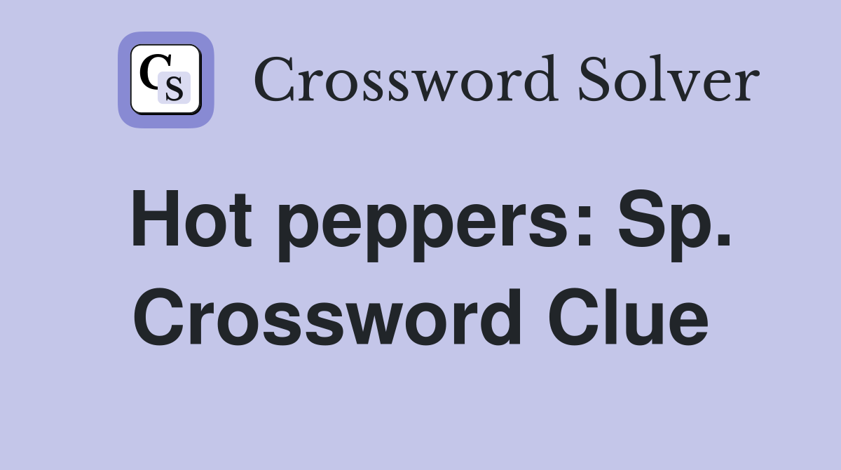 Hot peppers: Sp. Crossword Clue
