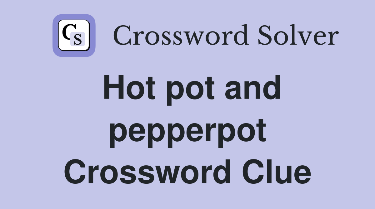 Hot pot and pepperpot Crossword Clue