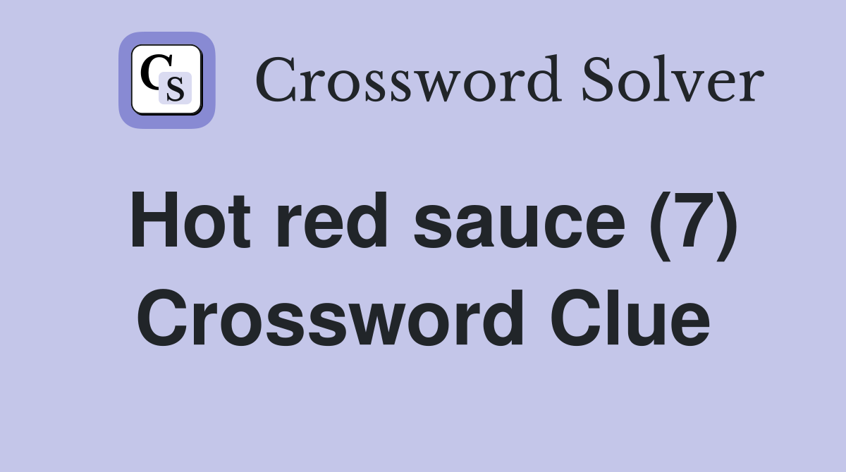Hot red sauce (7) Crossword Clue
