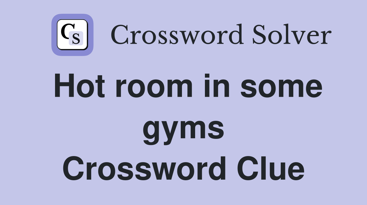 Hot room in some gyms Crossword Clue