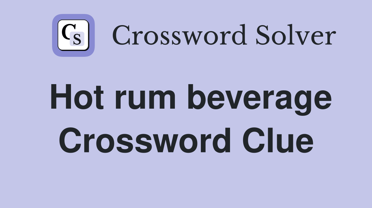 Hot rum beverage Crossword Clue