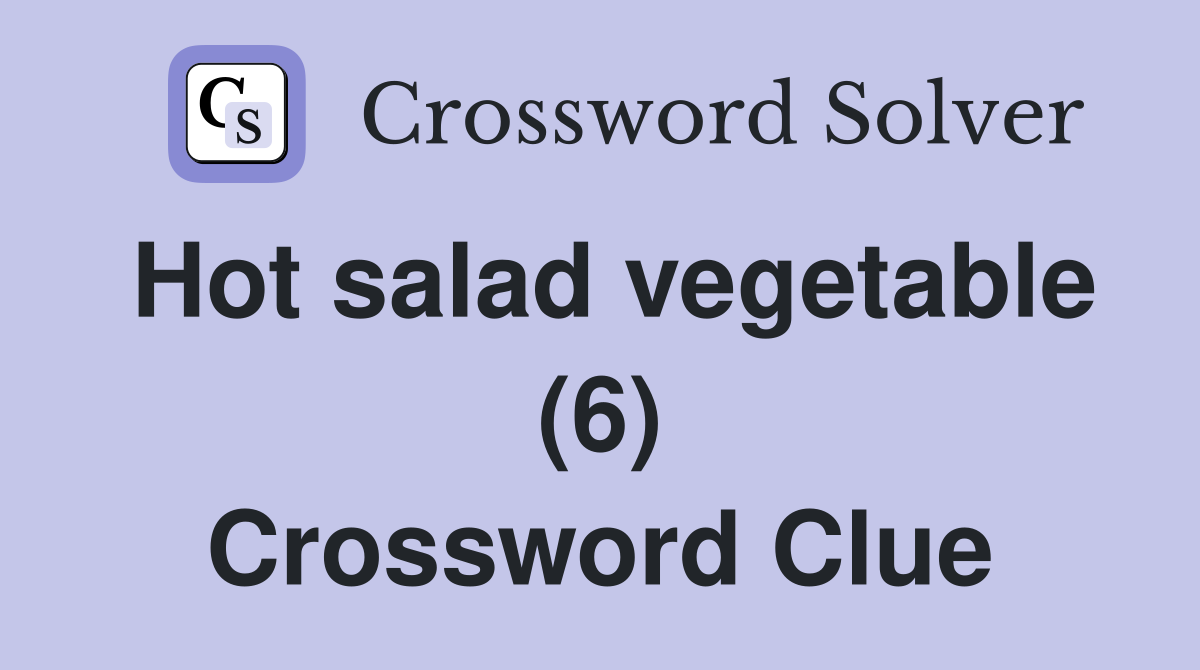 Hot salad vegetable (6) Crossword Clue