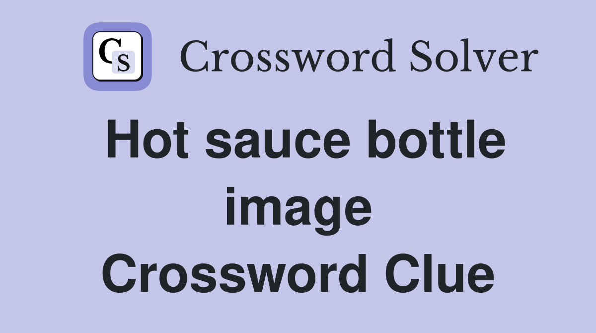 Hot sauce bottle image Crossword Clue