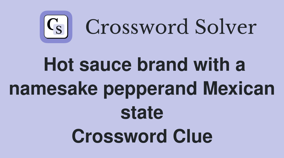 Hot sauce brand with a namesake pepperand Mexican state Crossword Clue