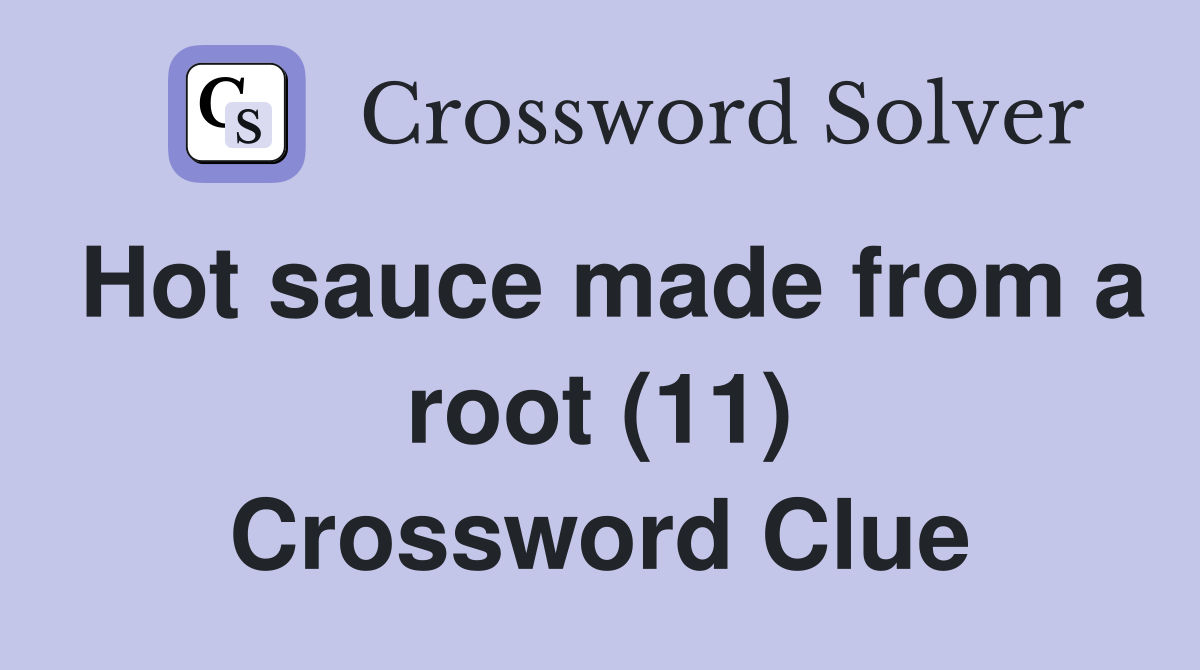 Hot sauce made from a root (11) Crossword Clue
