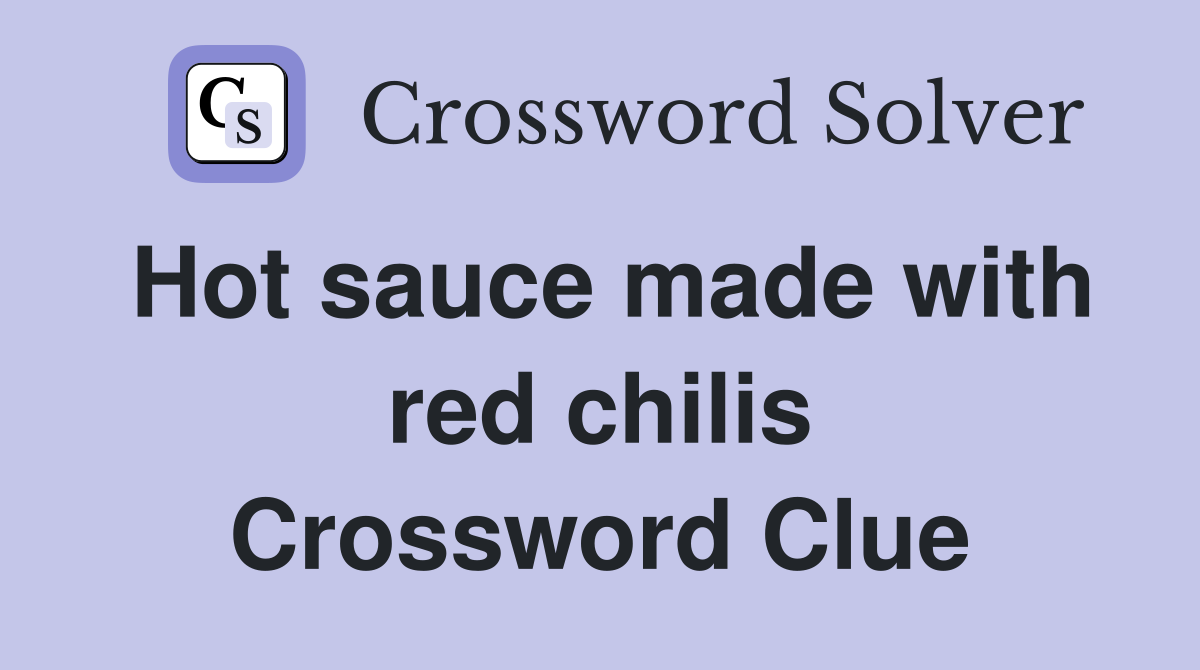Hot sauce made with red chilis Crossword Clue