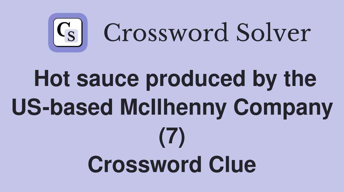 Hot sauce produced by the US-based McIlhenny Company (7) Crossword Clue