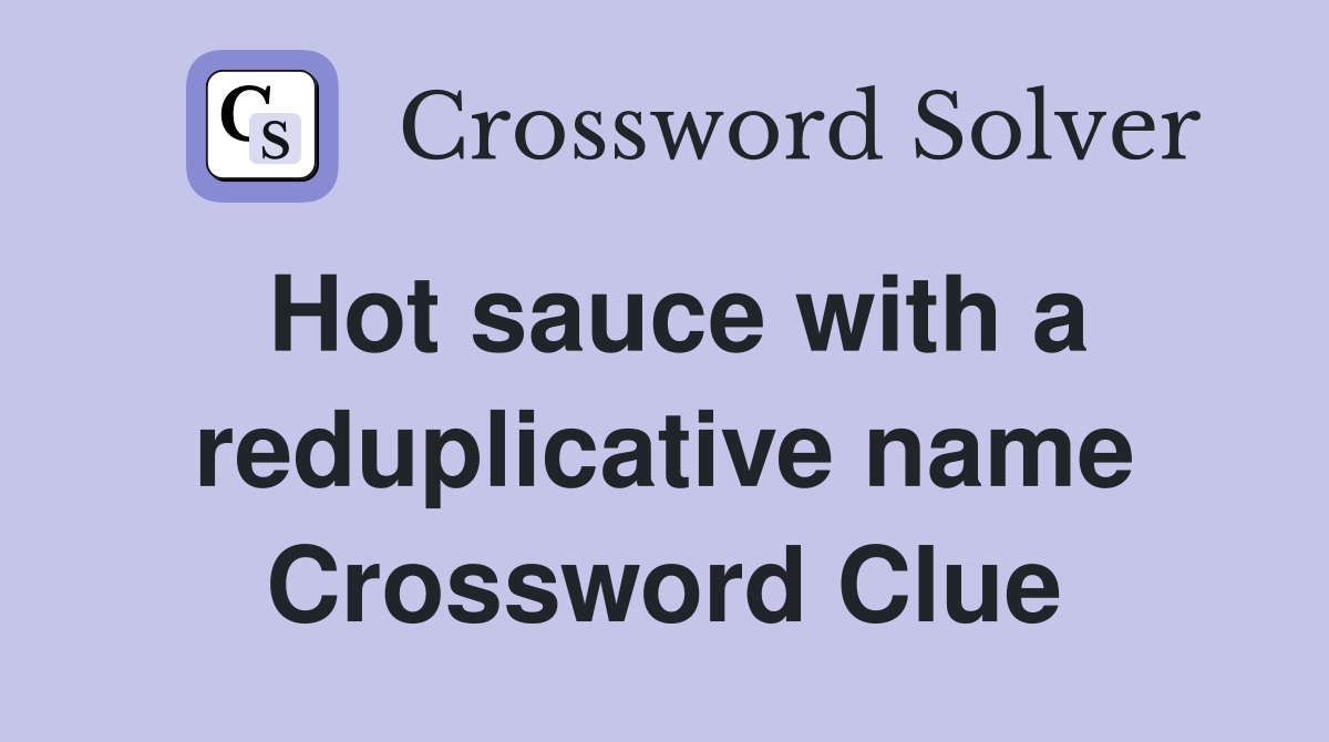 Hot sauce with a reduplicative name Crossword Clue
