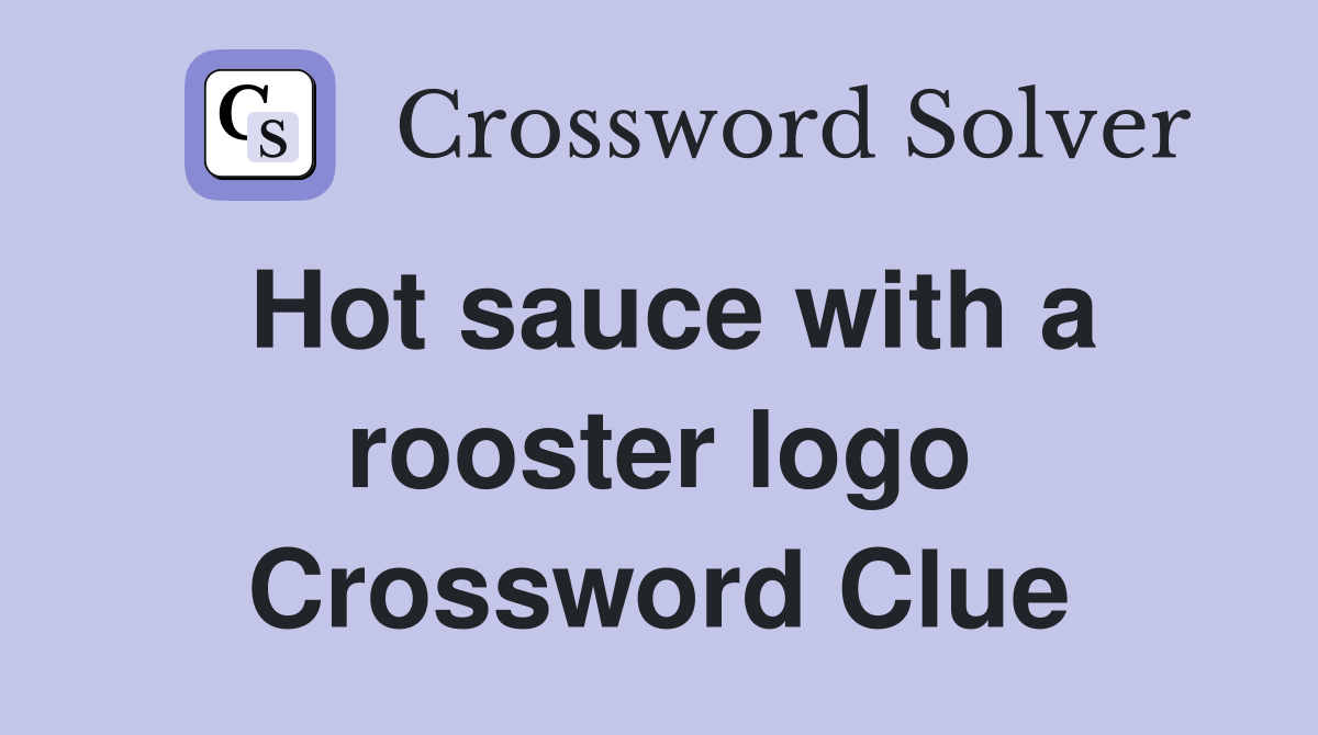 Hot sauce with a rooster logo Crossword Clue