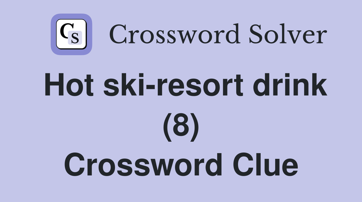 Hot ski-resort drink (8) Crossword Clue