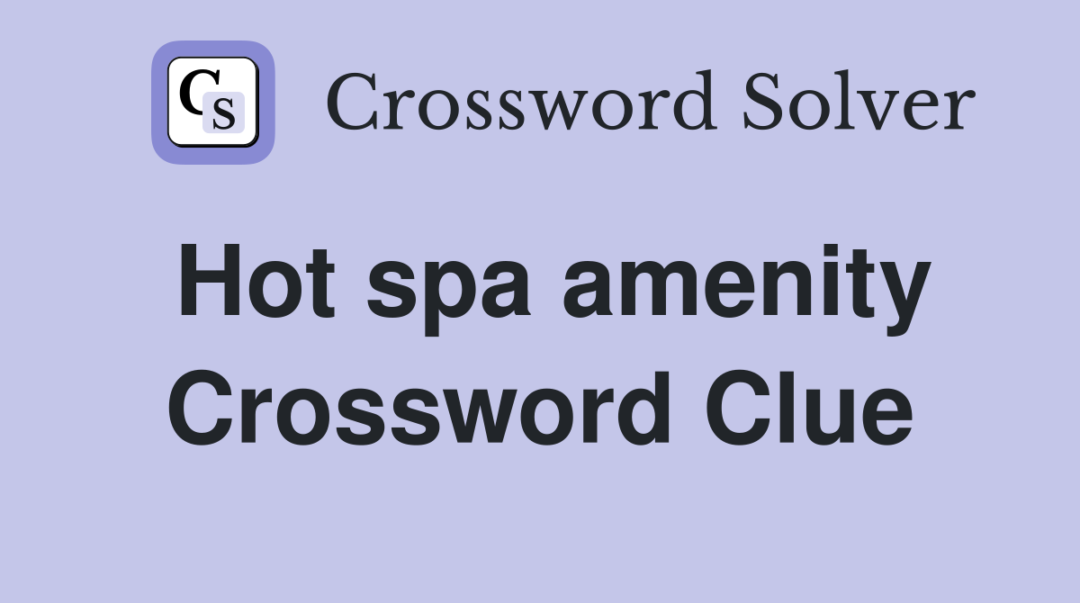 Hot spa amenity Crossword Clue