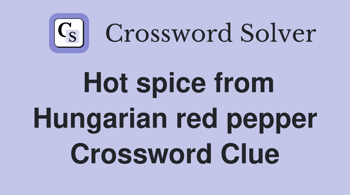 Hot spice from Hungarian red pepper Crossword Clue