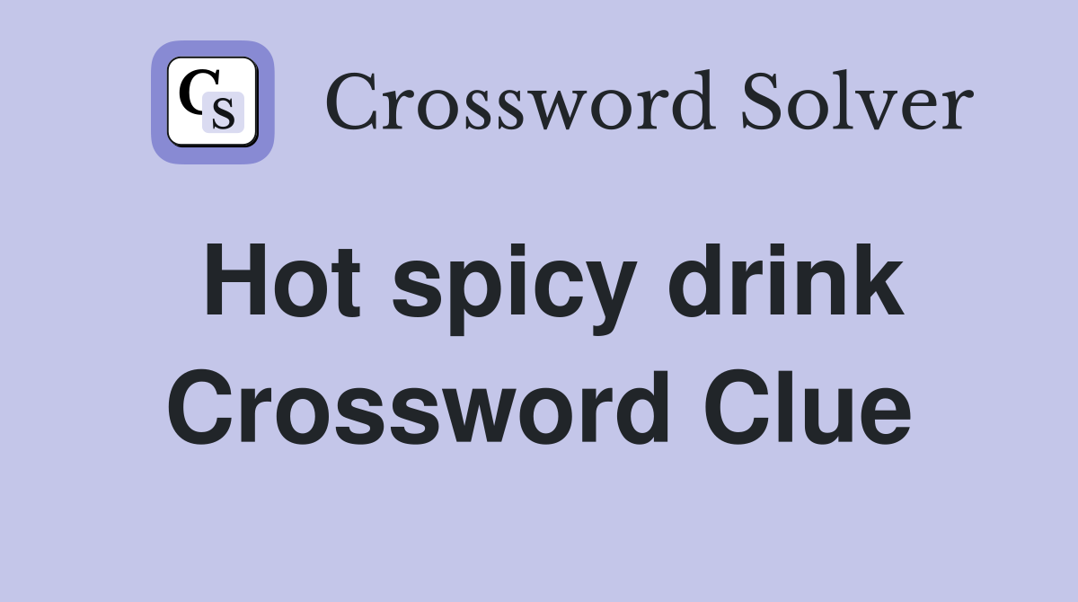 Hot spicy drink Crossword Clue