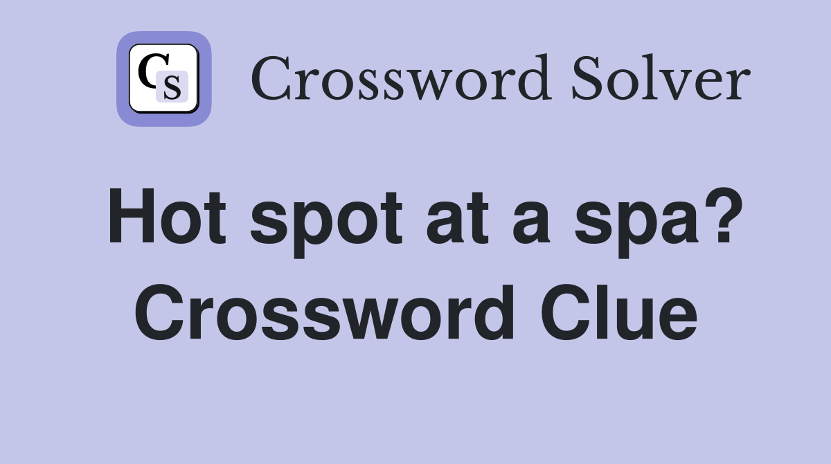Hot spot at a spa? Crossword Clue