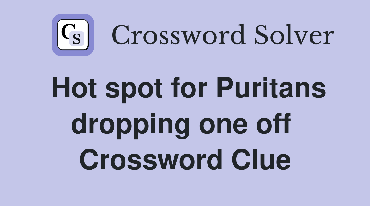 Hot spot for Puritans dropping one off  Crossword Clue