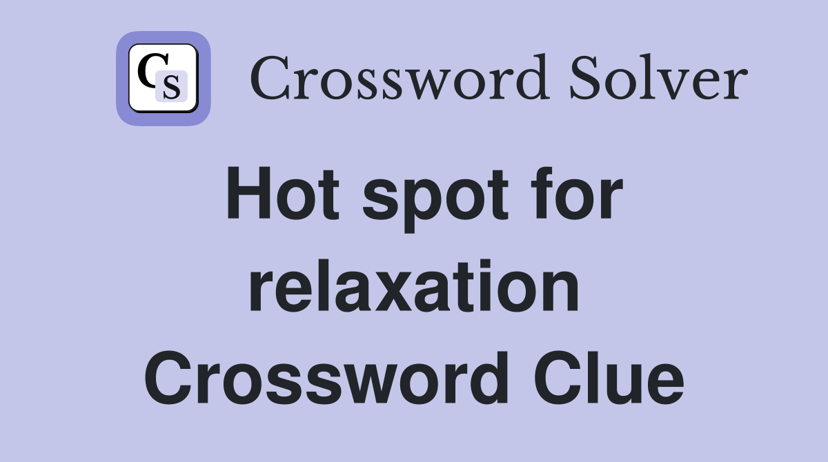 Hot spot for relaxation Crossword Clue