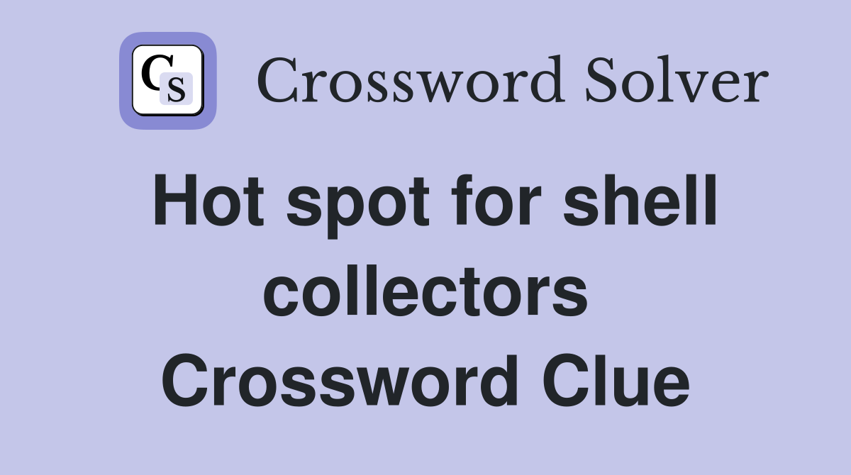 Hot spot for shell collectors Crossword Clue
