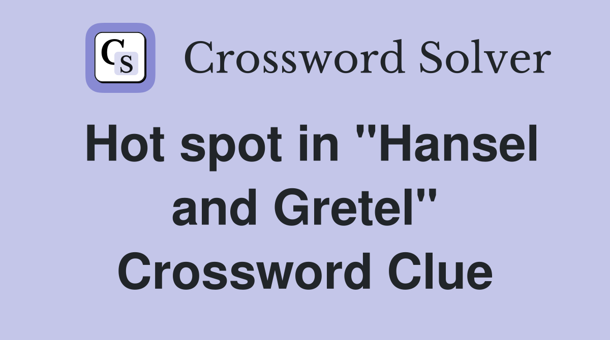 Hot spot in "Hansel and Gretel" Crossword Clue
