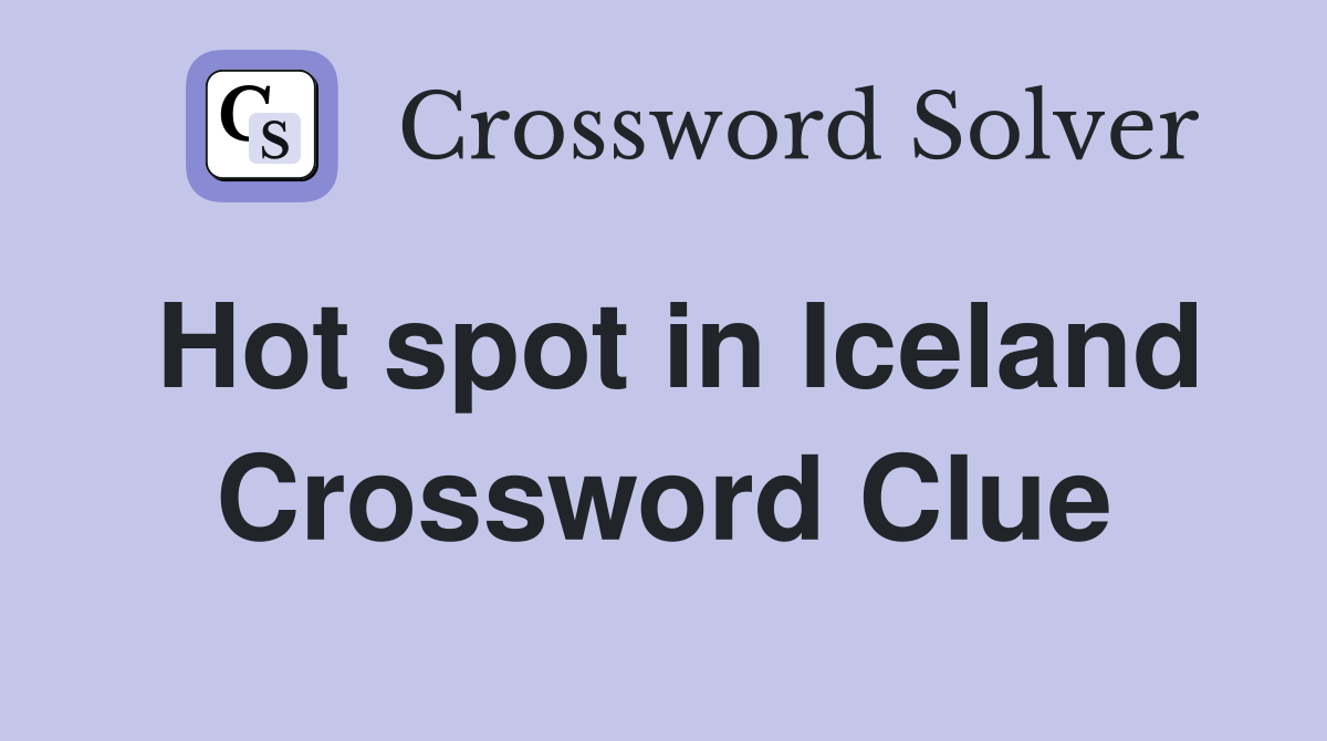 Hot spot in Iceland Crossword Clue
